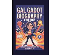 GAL GADOT BIOGRAPHY FOR KIDS: The Inspiring Real-Life Superhero Story
