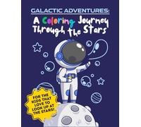 Galactic Adventures: A Coloring Journey Through the Stars: A Coloring Books for Kids