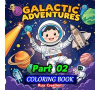 GALACTIC ADVENTURES: Coloring Book: 50 Easy and Jumbo Coloring Pages of Astronauts, Planets, Space Ships, Aliens, Animals and Outer Space for Kids (Part 02)