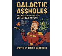 Galactic Assholes: The Misadventures of Captain Fartknuckle