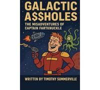 Galactic Assholes: The Misadventures of Captain Fartknuckle