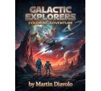 Galactic Explorers Coloring Adventure, The Ultimate Sci-Fi Coloring Collection: 40+ Action-Packed Pages of Space Marines, Attack Drones, Alien Mounts, and Heavy Mecha with Battle Card Stats for Kids, Teens, and Adults