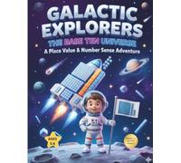 Galactic Explorers The Base Ten Universe: A 1st Grade Math Workbook for Kids Ages 5-8: Master Place Value, Base Ten Blocks, and Counting to 120