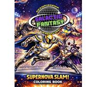 Galactic Fantasy Championship Wrestling Supernova Slam! Coloring Book: Out-of-This-World Coloring Fun for Professional Wrestling Fans!