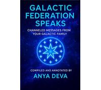 Galactic Federation Speaks: Messages from Pleiadians, the Awakening Human Family