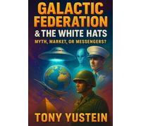 Galactic Federation & The White Hats: Myth, Market, or Messengers?