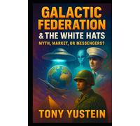 Galactic Federation & The White Hats: Myth, Market, or Messengers?