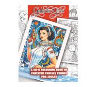 Galactic Girls: An Adult Colouring Book of Cosmic Heroines, Alien Worlds and Sci-Fi Adventures