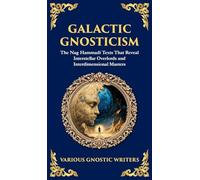 Galactic Gnosticism: The Nag Hammadi Texts That Reveal Interstellar Overlords and Interdimensional Masters (Deluxe Hardbound Edition)