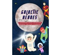 Galactic Heroes: A Superhero & Space Adventure Journal For Kids & Parents!: Interactive Space Facts, Superhero Prompts, Jokes & Creative Activities!