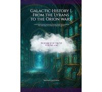Galactic History I From the Lyrans to the Orion wars: I had questions for which there were no answers - so I decided to search for them myself. (In Search of Truth)
