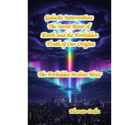 Galactic Intervention: The Secret Reset of Earth and the Forbidden Truth of Our Origins: 67 (The Forbidden Archives)