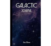 GALACTIC JOURNAL This Space Theme Journal is Quick and Easy to Use to Write Down Your Ideas, Plans, Dreams and Tasks.: For Adults, Seniors and Teens.