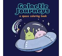 Galactic Journeys: A Space Coloring Book with Planets, Astronauts, Rockets, and Cosmic Adventures