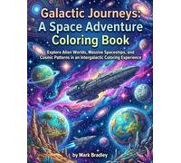 Galactic Journeys: Stellar Space Adventure Coloring Book for Kids and Adults: Explore Alien Worlds, Massive Spaceships, and Cosmic Patterns in an Intergalactic Coloring Experience