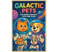 GALACTIC PETS COLORING FUN WITH CAST AND DOGS: “Explore the Universe with Your Furry Friends”