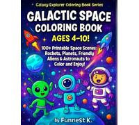 Galactic Space Coloring Book Ages4-10!: 100+ Printable Space Scenes: Rockets, Planets, Friendly Aliens & Astronauts to Colour and Enjoy! (Galaxy Explorer Coloring Book Series)