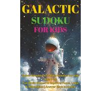 Galactic Sudoku Puzzle Book for Kids: Space Adventure Sudoku Puzzles for Kids Age 6-12 | 6*9 Inches, 50+ Fun Brain Games to Improve Focus, Logic & Relaxation | Answer Key Included