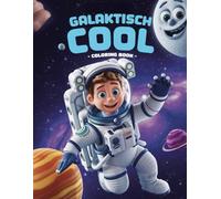 Galaktisch Cool: Coloring Book für Kinder ab 3 Jahren: Ein kreatives Malbuch für kleine Astronauten, Weltraum-Fans und Sternenforscher - Raketen, ... im Universum entdecken und ausmalen!
