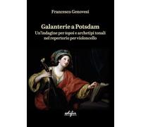 Galanterie a Potsdam. Un'indagine per topoi e archetipi tonali nel repertorio per violoncello (Musica. Piccola Biblioteca Musicale)