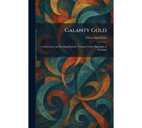 Galanty Gold: A Mysterious and Exciting Hunt for Treasure in the Highlands of Scotland