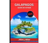 GALAPAGOS GUIDE DE VOYAGE 2025: Un voyage à travers le terrain de jeu de l'évolution et les dernières merveilles sauvages de la Terre