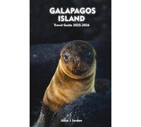GALAPAGOS ISLAND Travel Guide 2025-2026: A Local Manual Including Adventure, Hiking Trails, Insider Tips, And More
