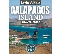 Galapagos Island Travel Guide 2026-2027: Where the Wild Still Trusts Humanity: A 2026-2027 Galápagos Odyssey