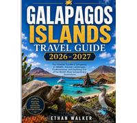 Galapagos Islands Travel Guide 2026-2027: The Ultimate Traveler’s Companion to Wildlife, Volcanic Landscapes, EcoAdventures, and Exploring One of the World’s Most Extraordinary Destinations