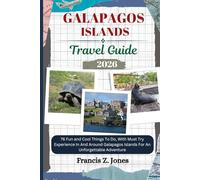 GALAPAGOS ISLANDS TRAVEL GUIDE: 76 Fun and Cool Things To Do, With Must Try Experience In And Around Galapagos Islands For An Unforgettable Adventure (Jones the adventurer (ENG))