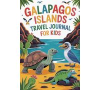 Galapagos Islands Travel Journal for Kids: A Fun Ecuador Activity Book to Record Your Adventure with Giant Tortoises, Blue-Footed Boobies, Sea Lions and Beyond