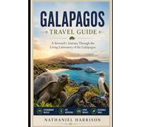Galapagos Travel Guide: A Steward's Journey Through the Living Laboratory of the Galápagos