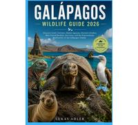 GALÁPAGOS WILDLIFE GUIDE 2026: Discover Giant Tortoises, Marine Iguanas, Darwin's Finches, Blue-Footed Boobies, Sea Lions, and the Extraordinary Biodiversity of the Galápagos Islands