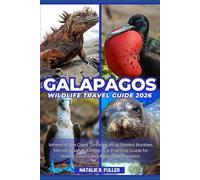 GALAPAGOS WILDLIFE TRAVEL GUIDE 2026: Where to See Giant Tortoises, Blue-Footed Boobies, Marine Iguanas & More - A Practical Guide for Nature Lovers and Adventure Travelers