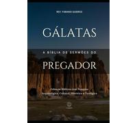 Gálatas:A Bíblia do Pregador: Esboços Bíblicos para Pregação de Sermões Expositivos e Estudos Bíblicos (Epístolas de Paulo)