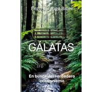 GÁLATAS: En busca del verdadero cristianismo (Comentarios Bíblicos de Enzo Verdugo)