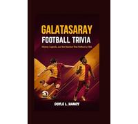 Galatasaray Football Trivia: History, Legends, and the Matches That Defined a Club