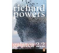 Richard Powers – Galatea 2.2 – Del autor ganador del Pulitzer