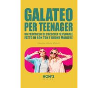 GALATEO PER TEENAGER: Un Percorso di Crescita Personale, fatto di Bon Ton e Buone Maniere