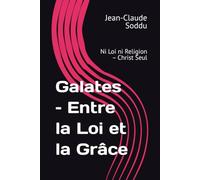 Galates - Entre la Loi et la Grâce: Ni Loi ni Religion - Christ Seul