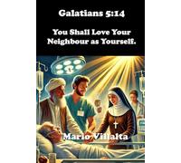 Galatian 5:14: You Shall Love Your Neighbour as Yourself.