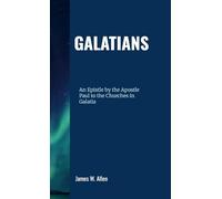 Galatians: An Epistle By The Apostle Paul to the Galatian Churches