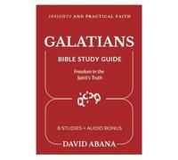 Galatians Bible Study Guide: 8 Studies for Personal and Group Exploration (Practical Faith Bible Studies)