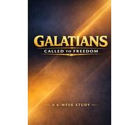 Galatians: Called to Freedom: 6 Week Study