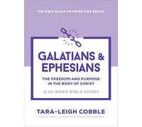 Galatians & Ephesians: The Freedom and Purpose in the Body of Christ--a 10-Week Bible Study (The Bible Recap Knowing God Series)