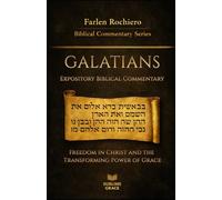 GALATIANS: Freedom in Christ and the Transforming Power of Grace (Expository Biblical Commentary)