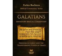 GALATIANS: Freedom in Christ and the Transforming Power of Grace (Expository Biblical Commentary)
