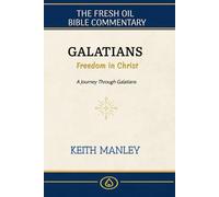 GALATIANS: Freedom in Christ: Journey Through Galatians (The Fresh Oil Bible Commentary)