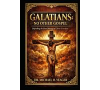 Galatians - No Other Gospel: Defending the Pure Message of Christ Crucified