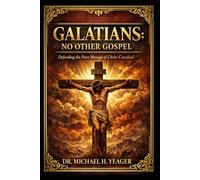 Galatians - No Other Gospel: Defending the Pure Message of Christ Crucified